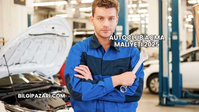 Autoclub Açma Maliyeti 2025