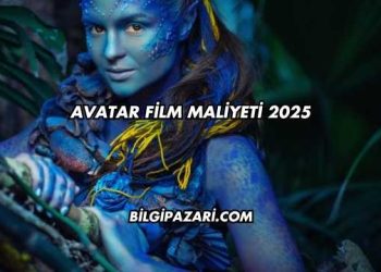 Avatar Film Maliyeti 2025