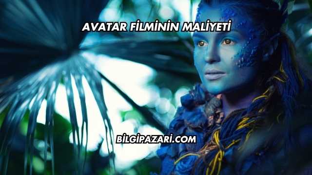 Avatar Filminin Maliyeti