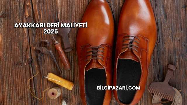 Ayakkabı Deri Maliyeti 2025