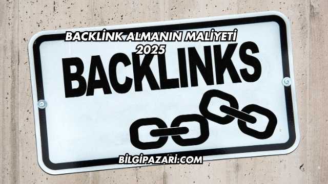 Backlink Almanın Maliyeti 2025