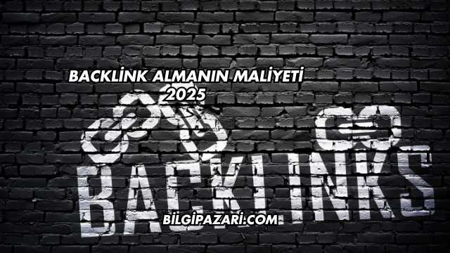 Backlink Almanın Maliyeti 2025