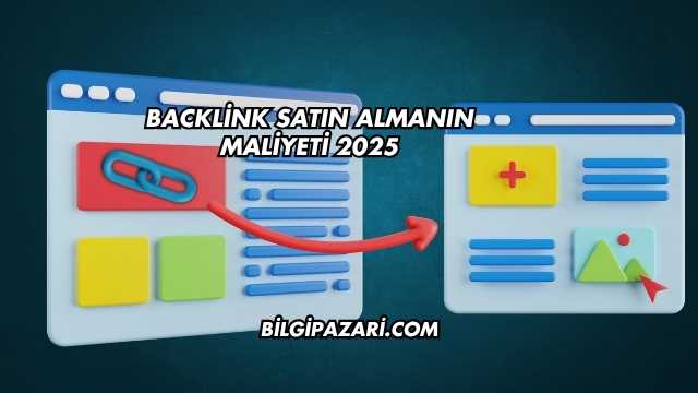 Backlink Satın Almanın Maliyeti 2025