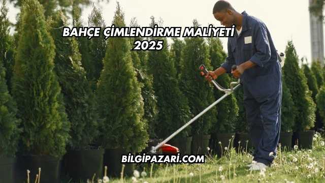 Bahçe Çimlendirme Maliyeti 2025