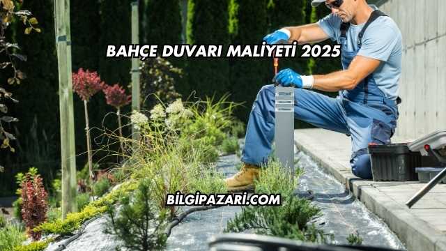 Bahçe Duvarı Maliyeti 2025