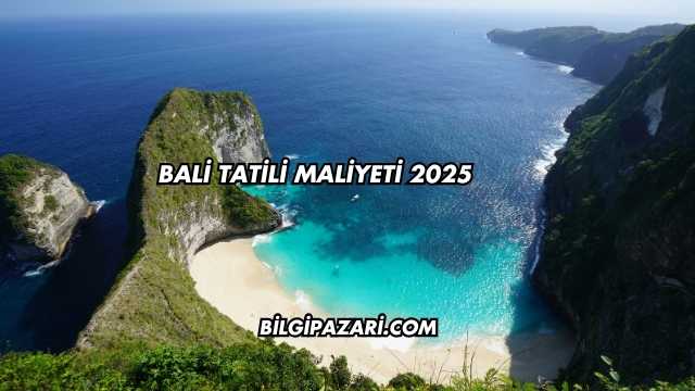 Bali Tatili Maliyeti 2025