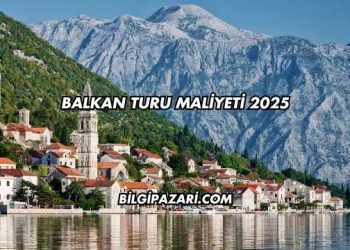 Balkan Turu Maliyeti 2025
