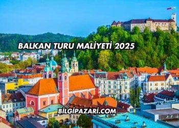 Balkan Turu Maliyeti 2025