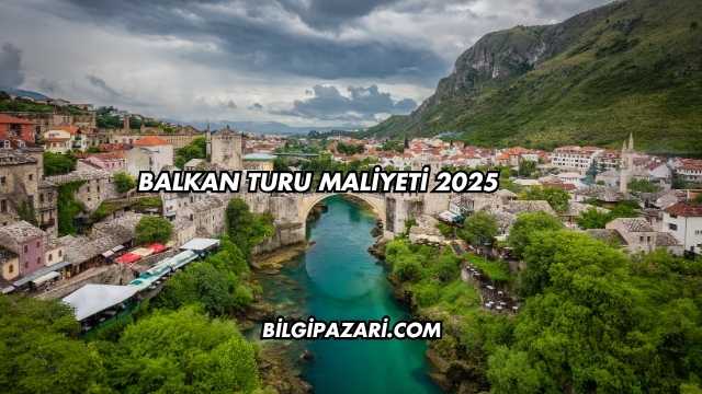Balkan Turu Maliyeti 2025