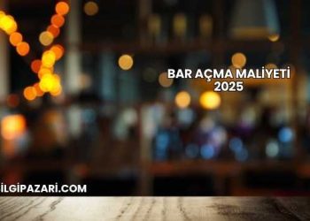 Bar Açma Maliyeti 2025