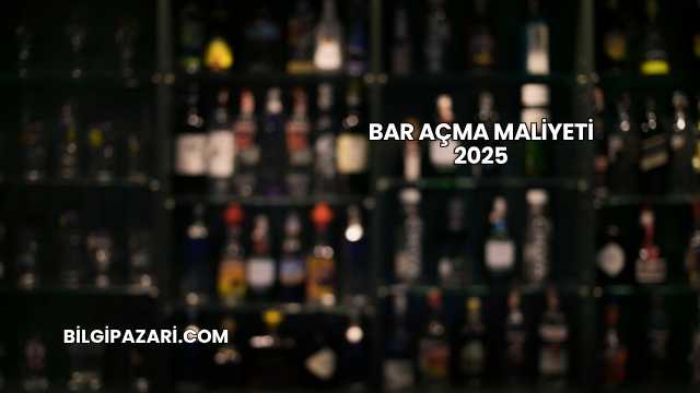 Bar Açma Maliyeti 2025