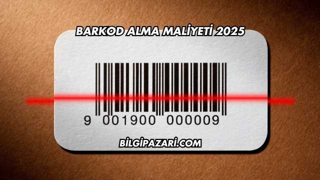 Barkod Alma Maliyeti 2025