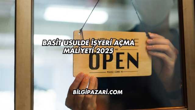 Basit Usulde İşyeri Açma Maliyeti 2025