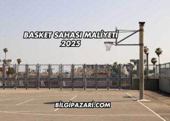 Basket Sahası Maliyeti 2025