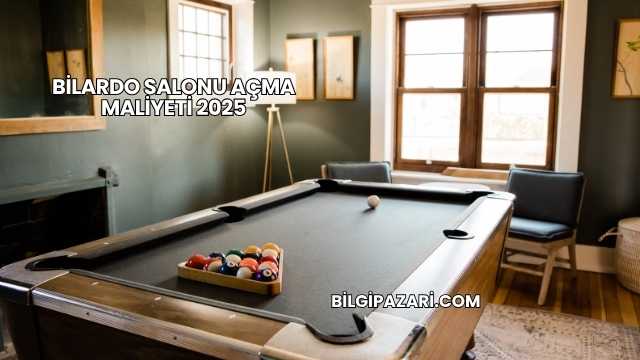 Bilardo Salonu Açma Maliyeti 2025