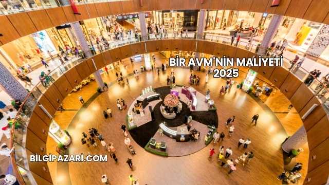 Bir AVM'nin Maliyeti 2025