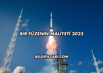 Bir Füzenin Maliyeti 2025