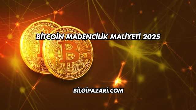 Bitcoin Madencilik Maliyeti 2025