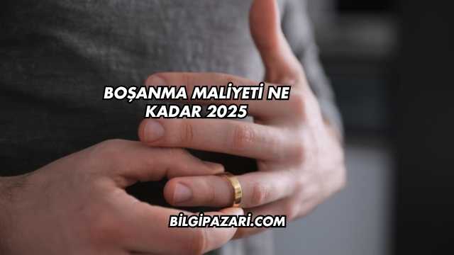 Boşanma Maliyeti Ne Kadar 2025
