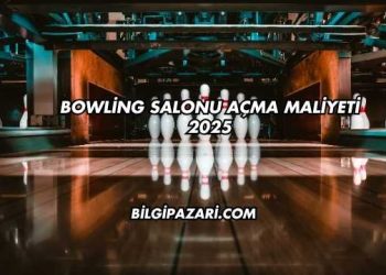 Bowling Salonu Açma Maliyeti 2025