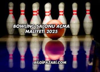 Bowling Salonu Açma Maliyeti 2025