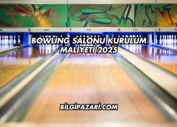 Bowling Salonu Kurulum Maliyeti 2025
