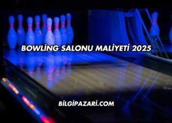 Bowling Salonu Maliyeti 2025