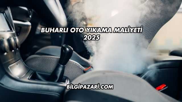 Buharlı Oto Yıkama Maliyeti 2025
