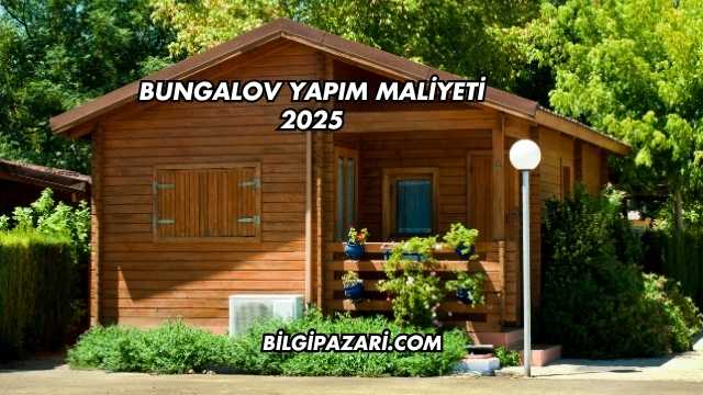 Bungalov Yapım Maliyeti 2025