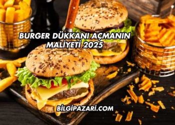 Burger Dükkanı Açmanın Maliyeti 2025