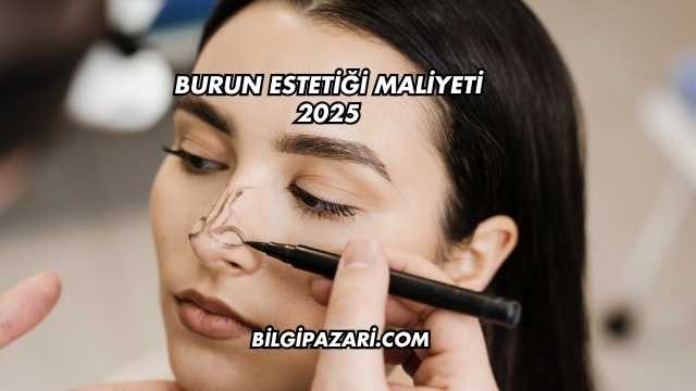 Burun Estetiği Maliyeti 2025