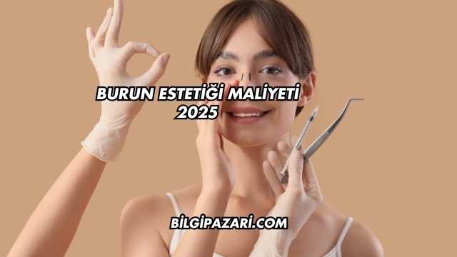 Burun Estetiği Maliyeti 2025
