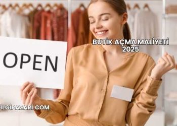 Butik Açma Maliyeti 2025