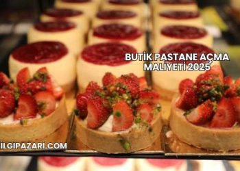 Butik Pastane Açma Maliyeti 2025