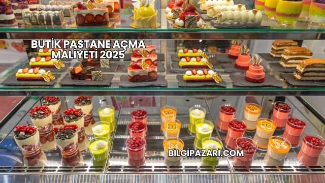 Butik Pastane Açma Maliyeti 2025