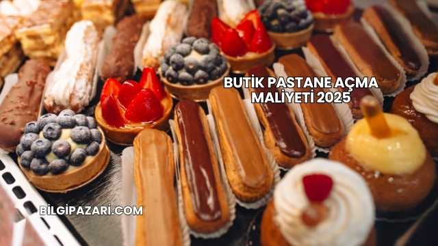 Butik Pastane Açma Maliyeti 2025