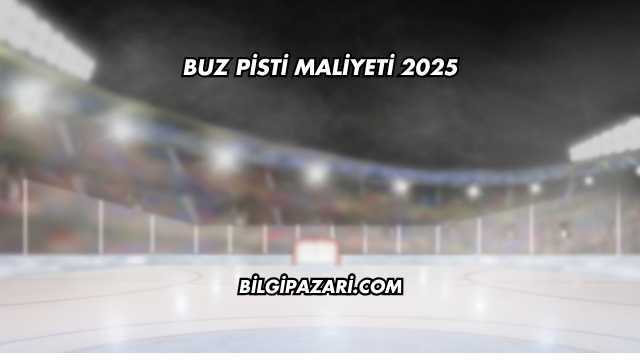 Buz Pisti Maliyeti 2025