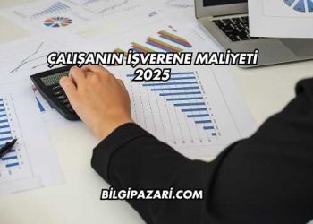 Çalışanın İşverene Maliyeti 2025