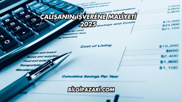 Çalışanın İşverene Maliyeti 2025