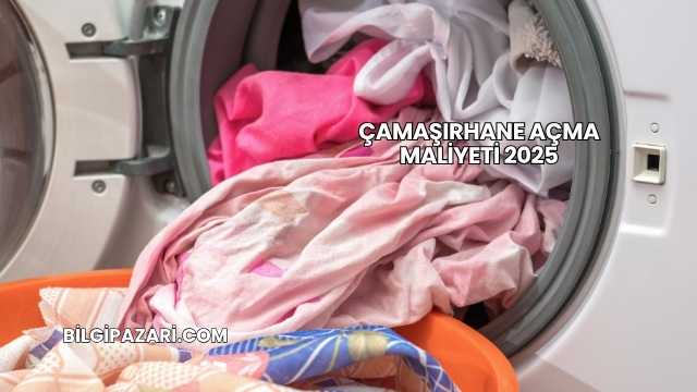 Çamaşırhane Açma Maliyeti 2025