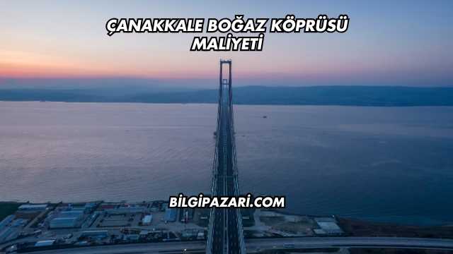 Çanakkale Boğaz Köprüsü Maliyeti