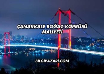 Çanakkale Boğaz Köprüsü Maliyeti