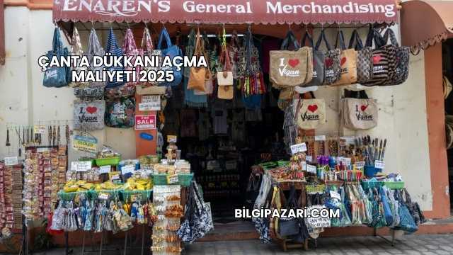 Çanta Dükkanı Açma Maliyeti 2025