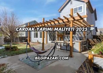 Çardak Yapımı Maliyeti 2025