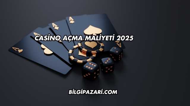 Casino Açma Maliyeti 2025