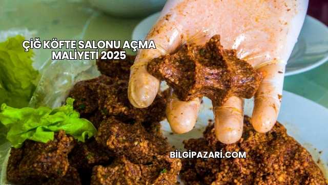 Çiğ Köfte Salonu Açma Maliyeti 2025