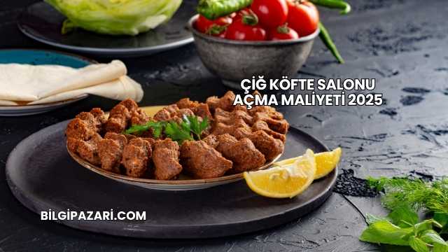 Çiğ Köfte Salonu Açma Maliyeti 2025