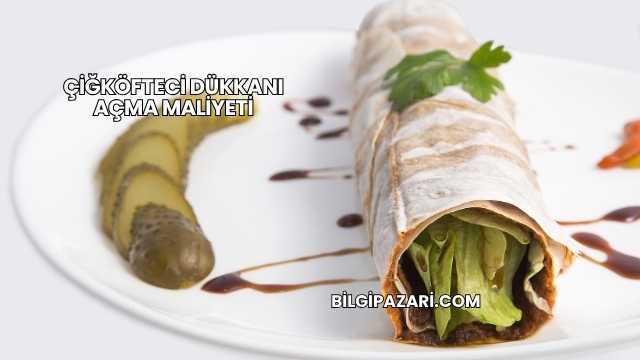 Çiğköfteci Dükkanı Açma Maliyeti