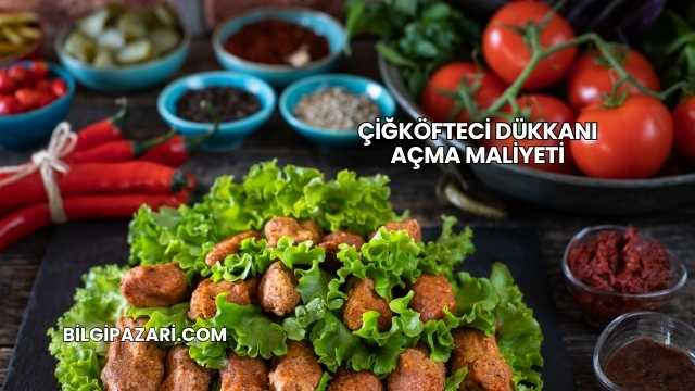 Çiğköfteci Dükkanı Açma Maliyeti
