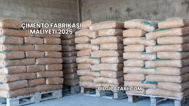 Çimento Fabrikası Maliyeti 2025